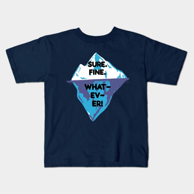 Sure. Fine, Whatever Iceberg Kids T-Shirt by MisterThi